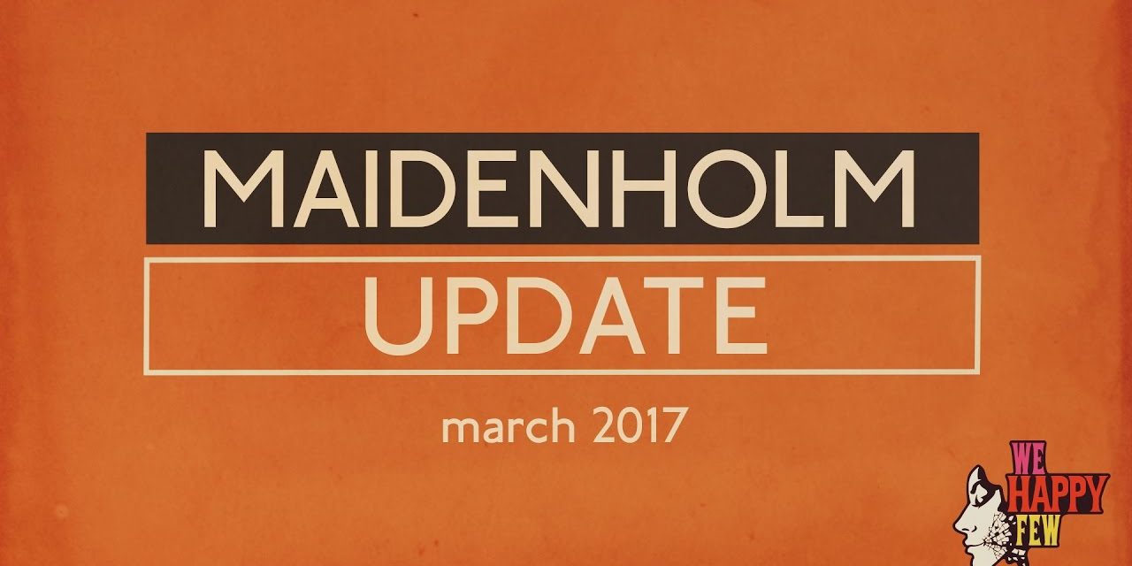 We Happy Few – The Maidenholm Update